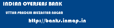 INDIAN OVERSEAS BANK  UTTAR PRADESH MUZAFFAR NAGAR    banks information 